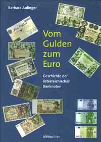 Barbara Aulinger Vom Gulden zum Euro Geschichte der osterreichischen Banknoten 