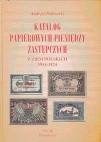 Andrezej Podczaski Katalog Papierowych Pieniedzy Zastepczych z Ziem Polskich 1914 - 1924. Tom III Poznanskie.